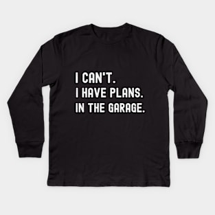 I Can't I Have Plans in the Garage T-Shirt Funny Dad Uncle Husband Shirt T-Shirt Mechanic Tee Garage Shirt Car Lover Shirts Handyman Gifts Father's Day TShirt Kids Long Sleeve T-Shirt